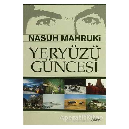 Yeryüzü Güncesi - Nasuh Mahruki - Alfa Yayınları
