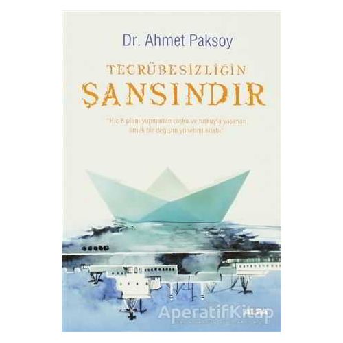 Tecrübesizliğin Şansındır - Ahmet Paksoy - Alfa Yayınları