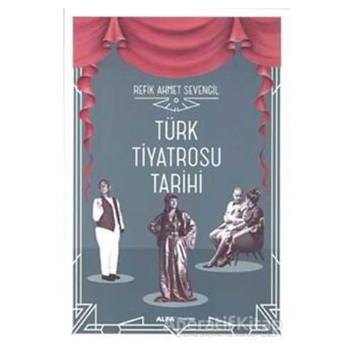 Türk Tiyatrosu Tarihi - Refik Ahmet Sevengil - Alfa Yayınları