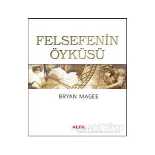 Felsefenin Öyküsü - Bryan Magee - Alfa Yayınları