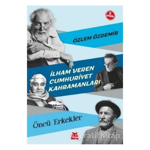 İlham Veren Cumhuriyet Kahramanları - Öncü Erkekler - Özlem Özdemir - Kırmızı Kedi Çocuk