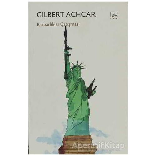 Barbarlıklar Çatışması - Gilbert Achcar - İthaki Yayınları