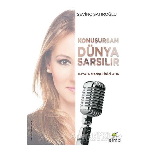 Konuşursam Dünya Sarsılır - Sevinç Satıroğlu - ELMA Yayınevi