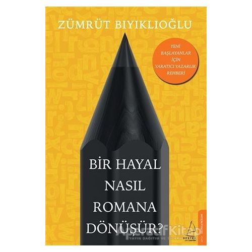 Bir Hayal Nasıl Romana Dönüşür? - Zümrüt Bıyıklıoğlu - Destek Yayınları