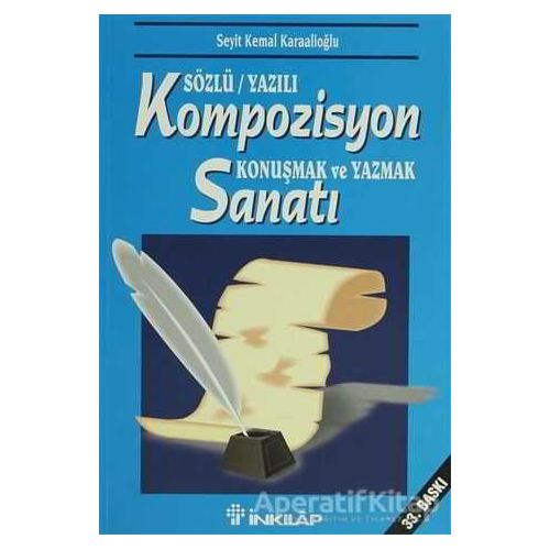 Sözlü/Yazılı Kompozisyon Konuşmak ve Yazmak Sanatı - Seyit Kemal Karaalioğlu - İnkılap Kitabevi