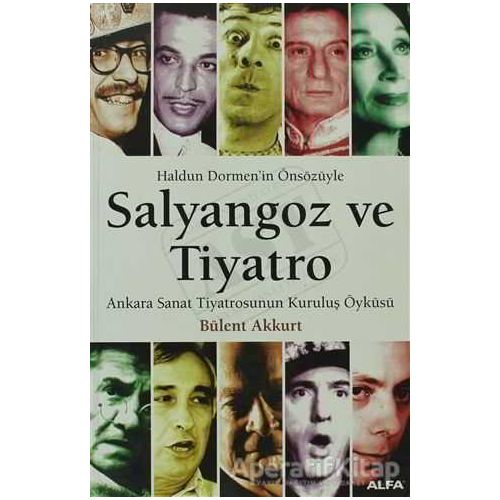 Salyangoz ve Tiyatro Ankara Sanat Tiyatrosunun Kuruluş Öyküsü - Bülent Akkurt - Alfa Yayınları