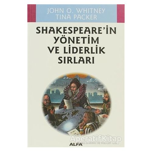 Shakespeare’in Yönetim ve Liderlik Sırları - John O. Whitney - Alfa Yayınları
