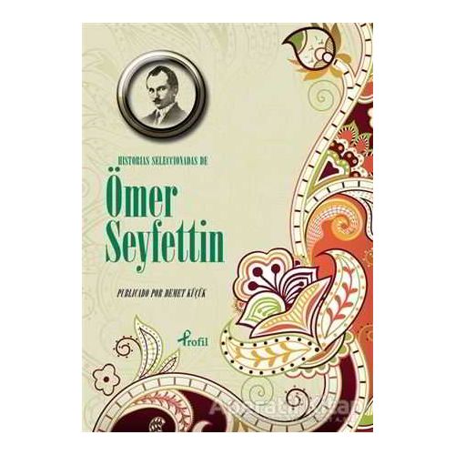 Historias Seleccionadas De Ömer Seyfettin - Ömer Seyfettin - Profil Kitap