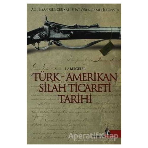 Türk - Amerikan Silah Ticareti Tarihi - Ali Fuat Örenç - Doğu Kütüphanesi