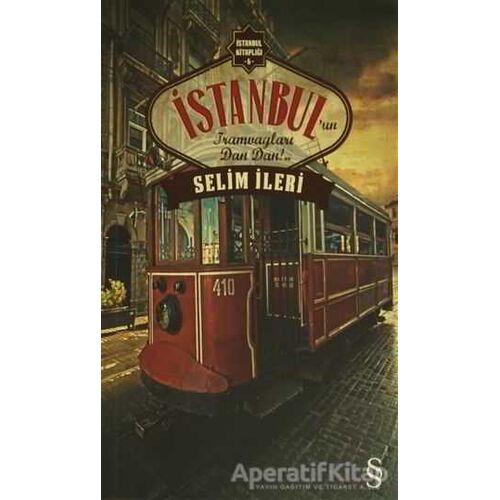İstanbul’un Tramvayları Dan Dan!.. - Selim İleri - Everest Yayınları