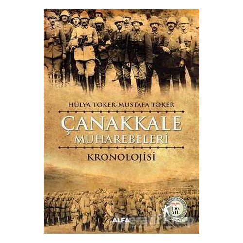 Çanakkale Muharebeleri Kronolojisi - Hülya Toker - Alfa Yayınları