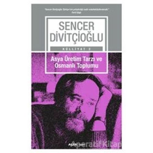 Asya Üretim Tarzı ve Osmanlı Toplumu - Külliyat 2 - Sencer Divitçioğlu - Alfa Yayınları