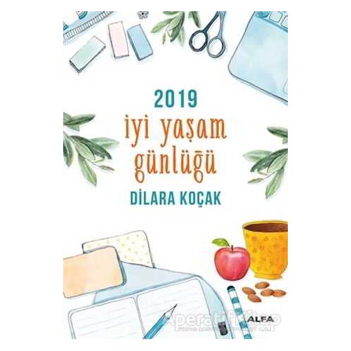 2019 İyi Yaşam Günlüğü - Dilara Koçak - Alfa Yayınları