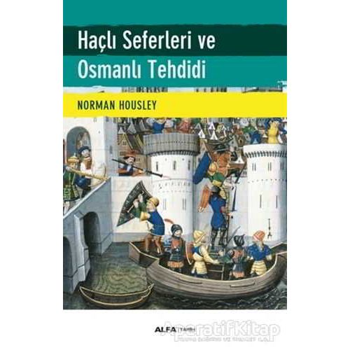Haçlı Seferleri ve Osmanlı Tehdidi - Norman Housley - Alfa Yayınları