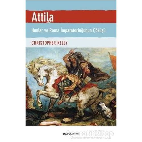 Attila - Christopher Kelly - Alfa Yayınları