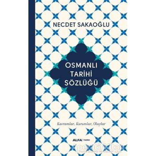 Osmanlı Tarihi Sözlüğü - Necdet Sakaoğlu - Alfa Yayınları