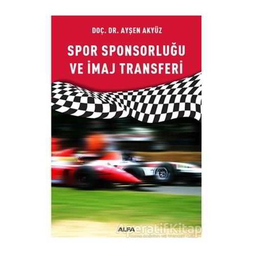 Spor Sponsorluğu ve İmaj Transferi - Ayşen Akyüz - Alfa Yayınları