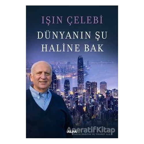 Dünyanın Şu Haline Bak - Işın Çelebi - Alfa Yayınları