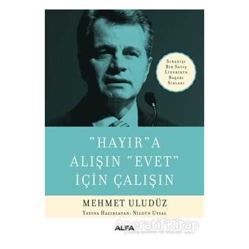 Hayır’a Alışın Evet İçin Çalışın - Mehmet Uludüz - Alfa Yayınları