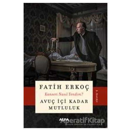 Avuç İçi Kadar Mutluluk - Fatih Erkoç - Alfa Yayınları