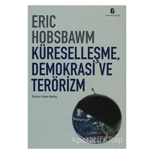 Küreselleşme, Demokrasi ve Terörizm - Eric J. Hobsbawm - Agora Kitaplığı