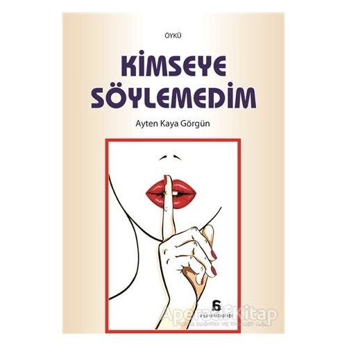 Kimseye Söylemedim - Ayten Kaya Görgün - Agora Kitaplığı