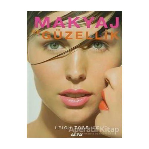 Makyaj ve Güzellik - Leigh Toselli - Alfa Yayınları