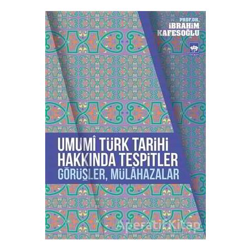 Umumi Türk Tarihi Hakkında Tespitler, Görüşler, Mülahazalar - İbrahim Kafesoğlu - Ötüken Neşriyat