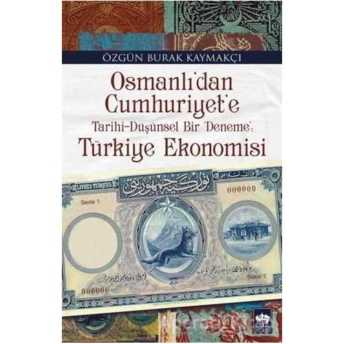 Osmanlıdan Cumhuriyete Türkiye Ekonomisi - Özgün Burak Kaymakçı - Ötüken Neşriyat
