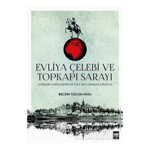 Evliya Çelebi ve Topkapı Sarayı - Belgin Tezcan Aksu - Ötüken Neşriyat