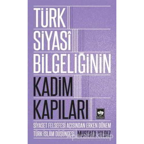 Türk Siyasi Bilgeliğinin Kadim Kapıları - Mustafa Yıldız - Ötüken Neşriyat