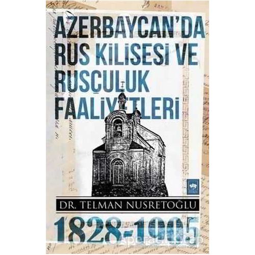 Azerbaycanda Rus Kilisesi ve Rusçuluk Faaliyetleri 1828-1905 - Telman Nusretoğlu - Ötüken Neşriyat