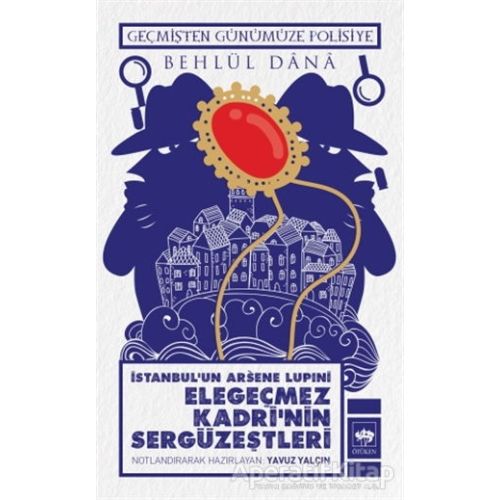 İstanbulun Arsene Lupini Elegeçmez Kadri’nin Sergüzeştleri - Behlül Dana - Ötüken Neşriyat