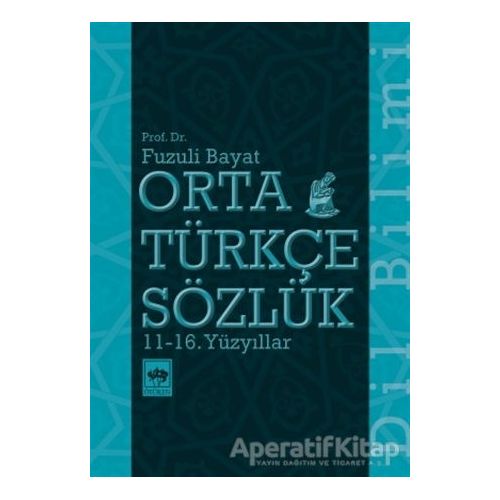 Orta Türkçe Sözlük 11-16. Yüzyıllar - Fuzuli Bayat - Ötüken Neşriyat
