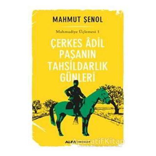 Çerkes Adil Paşanın Tahsildarlık Günleri - Mahmut Şenol - Alfa Yayınları