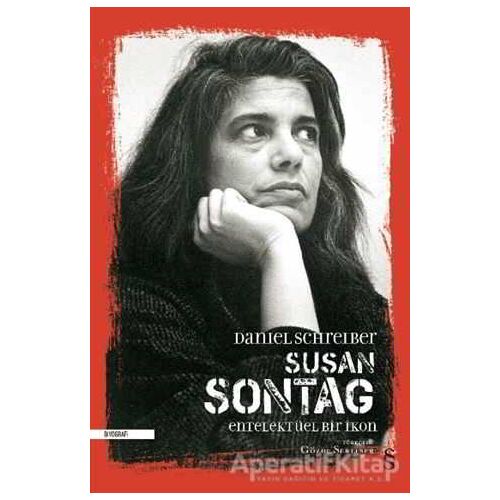 Susan Sontag - Entelektüel Bir İkon - Daniel Schreiber - Everest Yayınları