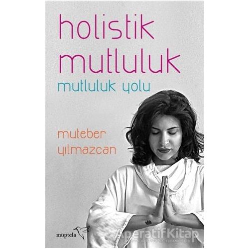 Holistik Mutluluk - Muteber Yılmazcan - Müptela Yayınları