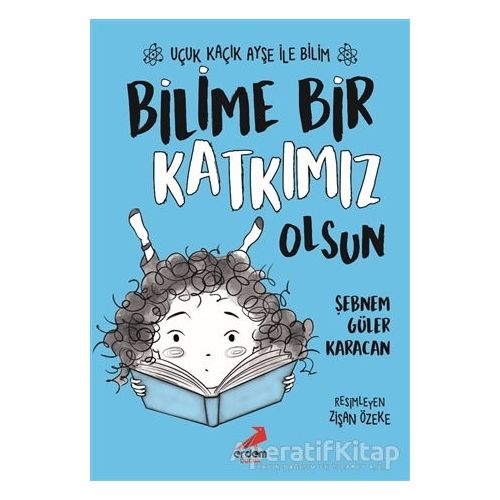 Bilime Bir Katkımız Olsun – Uçuk Kaçık Ayşe ile Bilim 4 - Şebnem Güler Karacan - Erdem Çocuk