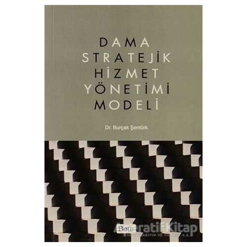 Dama Stratejik Hizmet Yönetimi Modeli - Burçak Şentürk - Beta Yayınevi