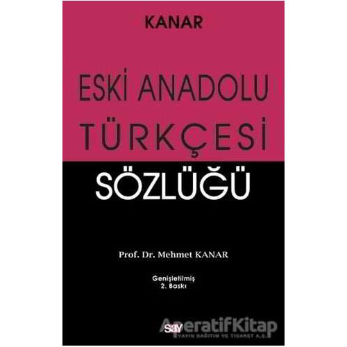 Eski Anadolu Türkçesi Sözlüğü - Mehmet Kanar - Say Yayınları
