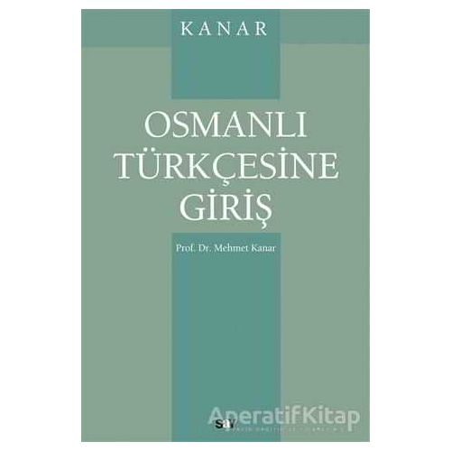 Osmanlı Türkçesine Giriş - Mehmet Kanar - Say Yayınları