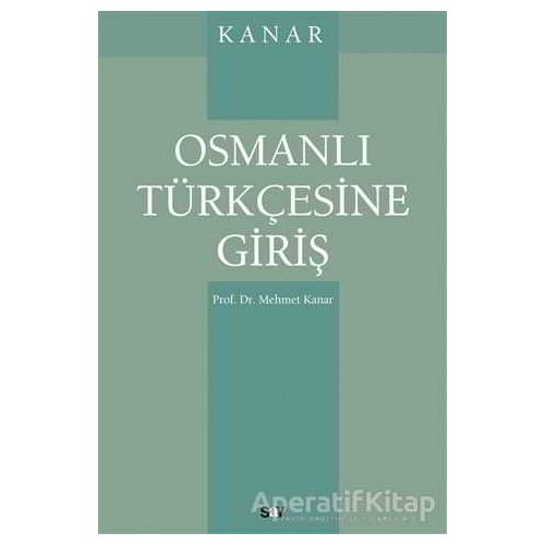 Osmanlı Türkçesine Giriş - Mehmet Kanar - Say Yayınları