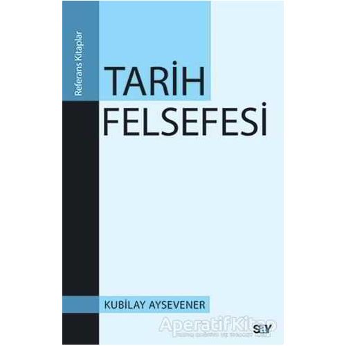 Tarih Felsefesi - Kubilay Aysevener - Say Yayınları