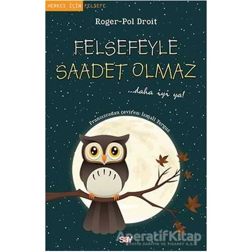 Felsefeyle Saadet Olmaz - Roger-Pol Droit - Say Yayınları