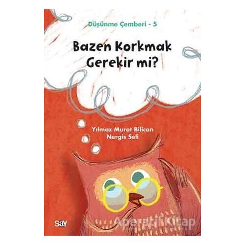 Bazen Korkmak Gerekir mi? - Düşünme Çemberi 5 - Nergis Seli - Say Yayınları