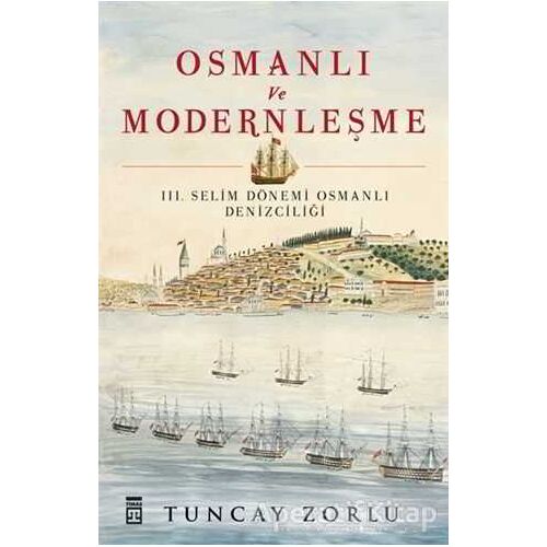 Osmanlı ve Modernleşme - Tuncay Zorlu - Timaş Yayınları