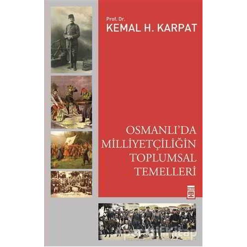 Osmanlıda Milliyetçiliğin Toplumsal Temelleri - Kemal Karpat - Timaş Yayınları