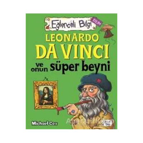 Leonardo Da Vinci ve Onun Süper Beyni Eğlenceli Bilgi - 62 - Michael Cox - Eğlenceli Bilgi Yayınları