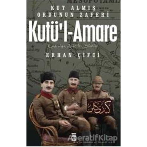 Kutül-Amare: Kut Almış Ordunun Zaferi - Erhan Çifci - Timaş Yayınları