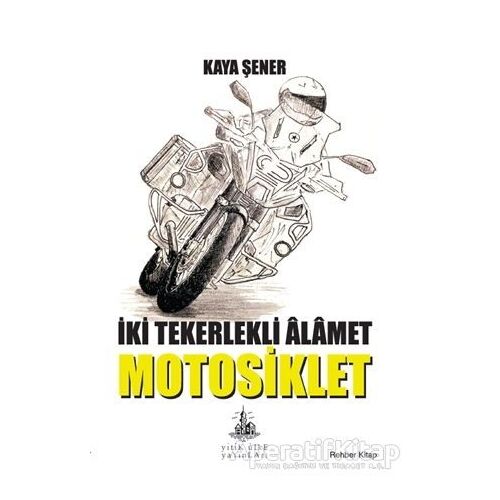 İki Tekerlekli Alamet Motosiklet - Kaya Şener - Yitik Ülke Yayınları